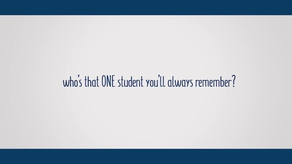 Video still with "Who's that one student you'll always remember?"