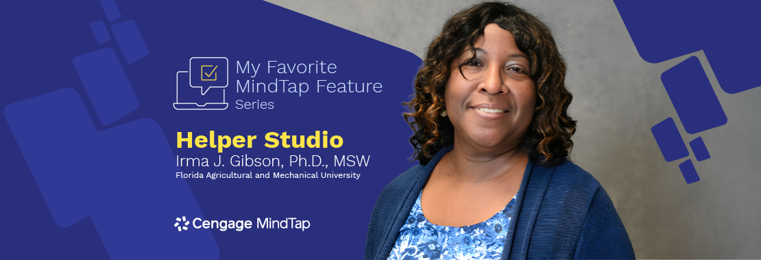 Headshot of Irma J. Gibson featured against blue, patterned background next to the text: My Favorite MindTap Feature Series; Helper Studio; Irma J. Gibson, Ph.D., MSW; Florida Agricultural and Mechanical University